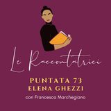 Intervista a Elena Ghezzi. La sua storia di vita, il suo viaggio-radice, il suo dono per tutte noi.