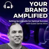 S E49: Daniel Alfon: Setting Up LinkedIn for Optimal Success