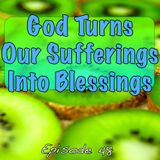 Episode 48 - God Turns Our Sufferings Into Blessings