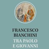 Francesco Bianchini "Tra Paolo e Giovanni"