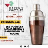 Ep. 48 Mamá de Día y Bartender de Noche ¿Es posible? feat. Izzy Ortega