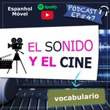 EP#47 - El Sonido y El Cine