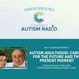 Autism Adulthood: Caring for the Future and the Present Moment with Ray Hemachandra