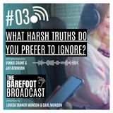 What harsh truths do you prefer to ignore_ -  _ The Barefoot Broadcast with Louisa & Carl Munson (1)