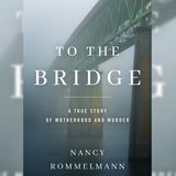 Nancy Rommelmann Releases To The Bridge
