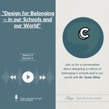 S5E09 - “Design for Belonging – in our Schools and our world” with Dr. Susie Wise