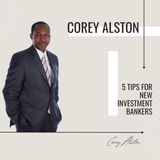 Corey Alston Shares 5 Tips for New Investment Bankers