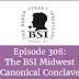 Episode 308: The BSI Midwest Canonical Conclave