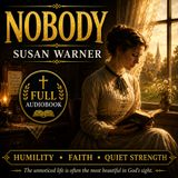 Nobody by Susan Warner | Full Audiobook 📖 A Christian Classic of Humility, Faith & Quiet Strength Part 3