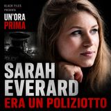 Un’Ora Prima | Sarah Everard: fermata da chi doveva proteggerla