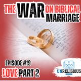 #19 - the WAR on Godly Marriage / Godly Relationships (part 2)