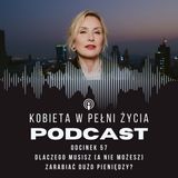 Odcinek 57: Dlaczego musisz [a nie możesz] zarabiać dużo pieniędzy?