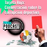 Episodio 2 - Tarjeta roja: conversación sobre la corrupción deportiva