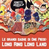 Le grandi saghe di One Piece: Long Ring Long Land