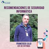 Martes 25: Francisco Lillo, Jefe de Sistemas —Recomendaciones de seguridad informática