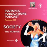 Puntata 137: Society - The horror