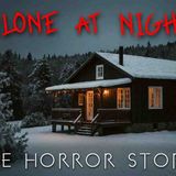 3 Disturbing TRUE Alone at Night Horror Stories