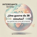 ¿Una guerra de 38 minutos?: Las guerras más cortas de la historia.