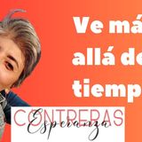 Ve MÁS ALLÁ del TIEMPO y deja de SER quien ERES AHORA 🩷 Esperanza Contreras