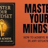 Master Your Mindset: How to Achieve Success in Any Situation (Audiobook)
