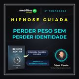 357 | Hipnose para Perder Peso sem Perder Identidade | Odair Comin