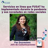 Jueves 30: Paz Duyvestein —Servicios en línea que FUSAT ha implementado durante la pandemia y sus novedades en redes sociales