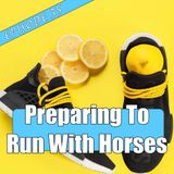 Episode 35 - Preparing To Run With Horses