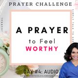 Day 4: A Prayer to Feel Worthy