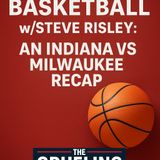 Indiana Basketball W/Steve Risley: IU/Milwaukee Recap and More!