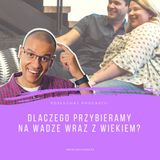 Niedzielne Dietetyczne Pogaduchy #11 - Dlaczego przybieramy na wadze wraz z wiekiem?