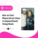 Mrs. 50 Cent Shares Seven Ways to Expand Reach Using Music