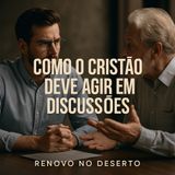 Como o Cristão Deve Agir em Discussões | Sabedoria e Paz em Tempos de Conflito