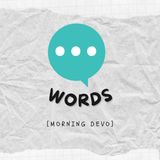 Words [Morning Devo]
