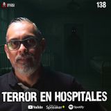 Terror real en hospitales Mexicanos: 3 historias para no dormir | Ep.138