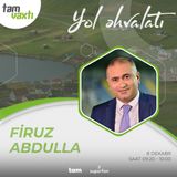 Firuz Abdulla I Yol Əhvalatı #45 I Tam Vaxtı #228