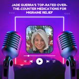 Jade Guerra’s Top-Rated Over-the-Counter Medications for Migraine Relief
