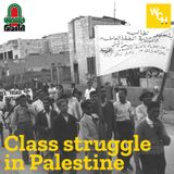 E87: Class struggle in Palestine, part 2