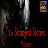 The Strangest Stories | Volume 11 | Podcast 405