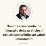 Danilo Larini condivide l'impatto delle pratiche di edilizia sostenibile sui valori immobiliari