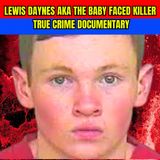 Lewis Daynes AKA The Baby Faced Killer - True Crime Documentary