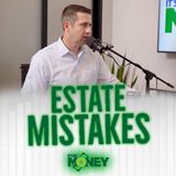 You Don't Want To Hear This Episode...About Estate Mistakes
