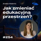 EDK#254: Jak zmieniać edukacyjną przestrzeń? - Aneta Wabnic.