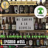 Episodio 055, “Mi camino a la cerveza”