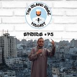 EP#75: Gaza Unfiltered: Ustadh Lotfi on Resilience, Resistance, and Realities