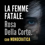 LA FEMME FATALE. Rosa Della Corte.