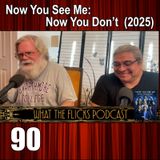 WTF 90 "Now You See Me: Now You Don't" (2025)