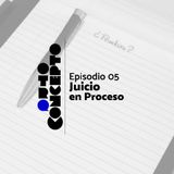 Ep 05 - Juicio en proceso - Otro Concepto Podcast