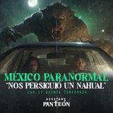 México Paranormal: "Nos Persiguió Un Nahual"