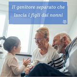 Figli lasciati dai nonni: il padre perde l'affidamento