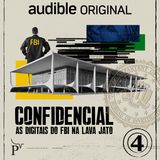 EP04 | As digitais do FBI na Lava-Jato: Os fins e os meios